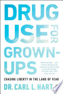 Drug use for grown-ups : chasing liberty in the land of fear /