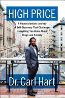 High price : a neuroscientist's journey of self-discovery that challenges everything you know about drugs and society /