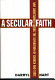 A secular faith : why Christianity favors the separation of church and state /