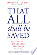 That all shall be saved : heaven, hell, and universal salvation /