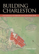 Building Charleston : town and society in the eighteenth-century British Atlantic world /