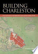 Building Charleston : town and society in the eighteenth-century British Atlantic world /