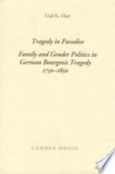Tragedy in paradise : family and gender politics in German bourgeois tragedy, 1750-1850 /