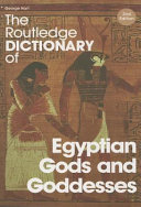 The Routledge dictionary of Egyptian gods and goddesses /