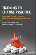 Training to change practice : behavioural science to develop effective health professional education /