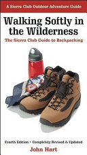 Walking softly in the wilderness : the Sierra Club guide to backpacking /