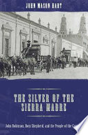 The silver of the Sierra Madre : John Robinson, Boss Shepherd, and the people of the canyons /