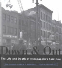 Down & out : the life and death of Minneapolis's skid row /