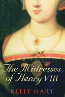 The mistresses of Henry VIII /