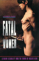 Fatal women : lesbian sexuality and the mark of aggression /