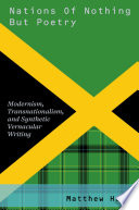 Nations of nothing but poetry : modernism, transnationalism, and synthetic vernacular writing /