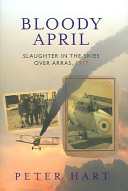 Bloody April : slaughter in the skies over Arras, 1917 /