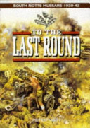 To the last round : the South Notts Hussars 1939-1942 /