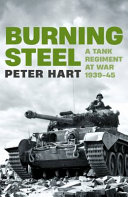 Burning steel : a tank regiment at war, 1939-45 /