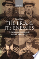 The I.R.A. and its enemies : violence and community in Cork, 1916-1923 /