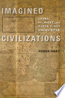 Imagined civilizations : China, the West, and their first encounter /