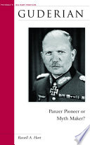 Guderian : Panzer pioneer or myth maker? /