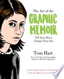 The art of the graphic memoir : tell your story, change your life /