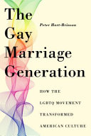 The gay marriage generation : how the LGBTQ movement transformed American culture /