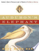 Audubon's elephant : America's greatest naturalist and the making of The Birds of America /