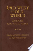 The Old West in the old world : lost plays by Bret Harte and Sam Davis /