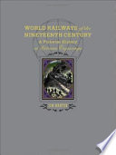 World railways of the nineteenth century : a pictorial history in Victorian engravings /