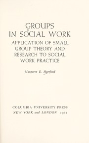 Groups in social work ; application of small group theory and research to social work practice /