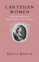 Cartesian women : versions and subversions of rational discourse in the old regime /