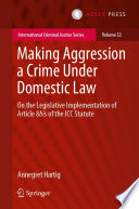 Making Aggression a Crime Under Domestic Law : On the Legislative Implementation of Article 8bis of the ICC Statute /
