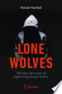 Lone Wolves : The New Terrorism of Right-Wing Single Actors /