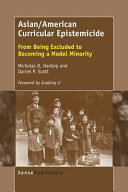 Asian/American curricular epistemicide : from being excluded to becoming a model minority /