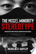 The model minority stereotype : demystifying Asian American success /