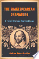 The Shakespearean Dramaturg : A Theoretical and Practical Guide /