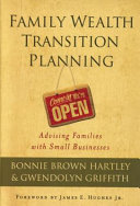 Family wealth transition planning : advising families with small businesses /