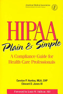 HIPAA plain and simple : a compliance guide for healthcare professionals /