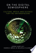 On the digital semiosphere : culture, media and science for the anthropocene /