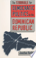 The struggle for democratic politics in the Dominican Republic /