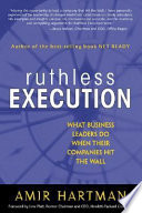 Ruthless execution : what business leaders do when their companies hit the wall /