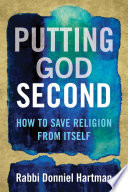 Putting God second : how to save religion from itself /