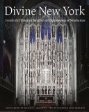 Divine New York : inside the historic churches and synagogues of Manhattan /