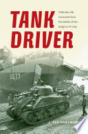 Tank driver : with the 11th Armored from the Battle of the Bulge to VE Day /