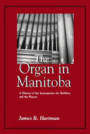 The organ in Manitoba : a history of the instruments, the builders and the players /