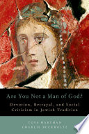 Are you not a man of God? : devotion, betrayal, and social criticism in Jewish tradition /