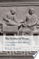 The scribes of Rome : a cultural and social history of the scribae /