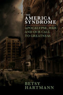 The America syndrome : apocalypse, war, and our call to greatness /