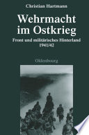 Wehrmacht im Ostkrieg : Front und militärisches Hinterland 1941/42 /