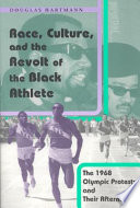 Race, culture and the revolt of the black athlete : the 1968 Olympic protests and their aftermath /