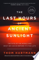 The last hours of ancient sunlight : the fate of the world and what we can do before it's too late /