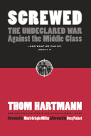 Screwed : the undeclared war against the middle class--and what we can do about it /