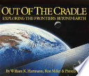 Out of the cradle : exploring the frontiers beyond earth /